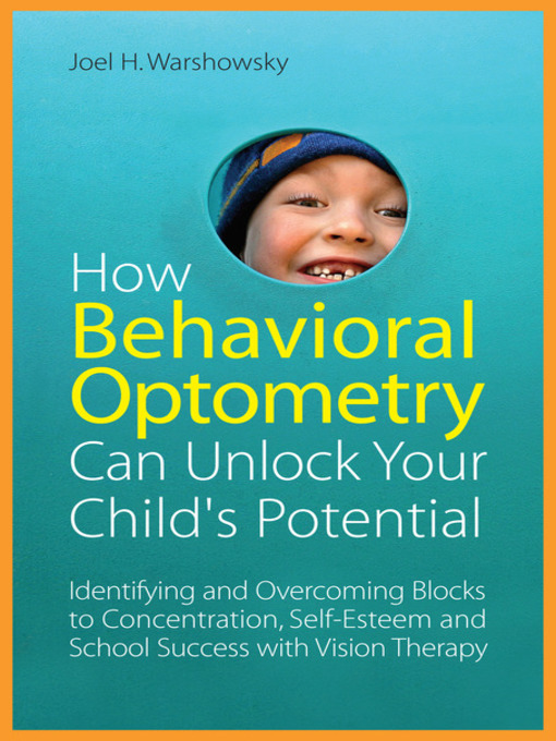 Title details for How Behavioral Optometry Can Unlock Your Child's Potential by Joel H.  Warshowsky - Available
